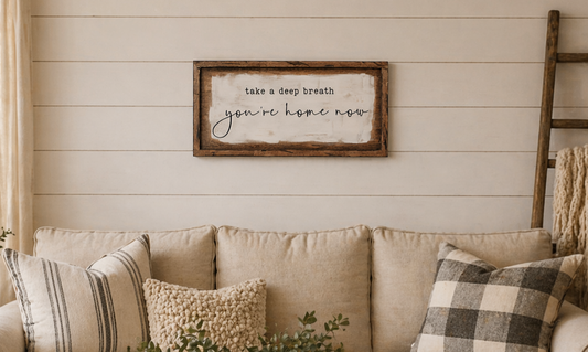 Wooden Sign - Take A Deep Breath, You're Home Now