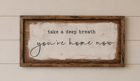 Wooden Sign - Take A Deep Breath, You're Home Now